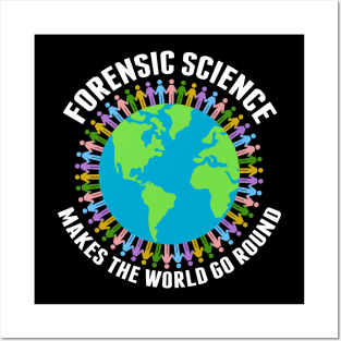 Forensic Science Makes the World Go Round Posters and Art